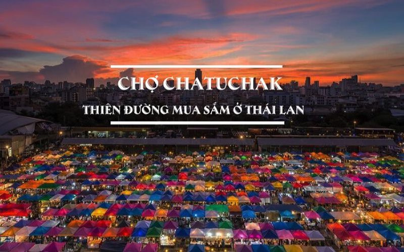 Khu chợ lớn nhất thế giới là địa điểm du lịch Thái Lan phải có trong lịch trình.